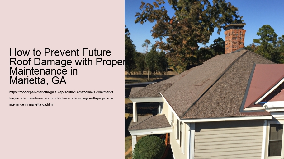 How to Prevent Future Roof Damage with Proper Maintenance in Marietta, GA