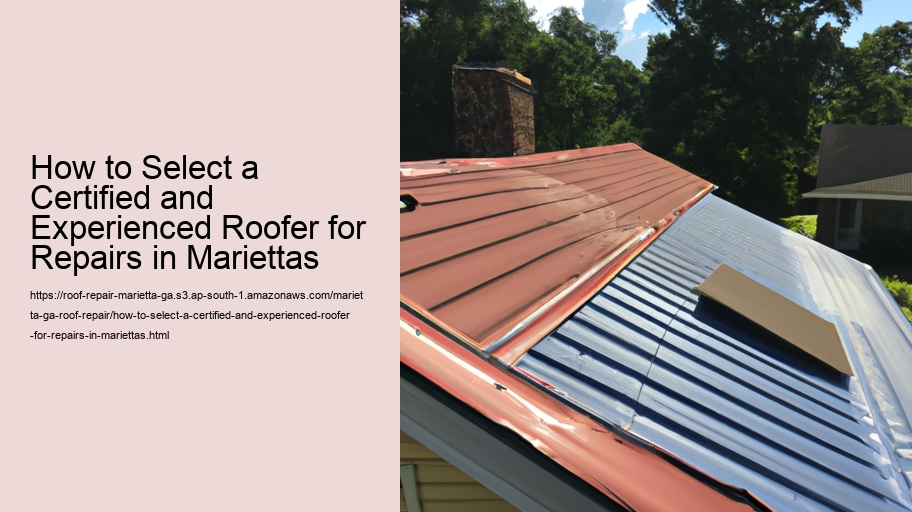 How to Select a Certified and Experienced Roofer for Repairs in Mariettas 